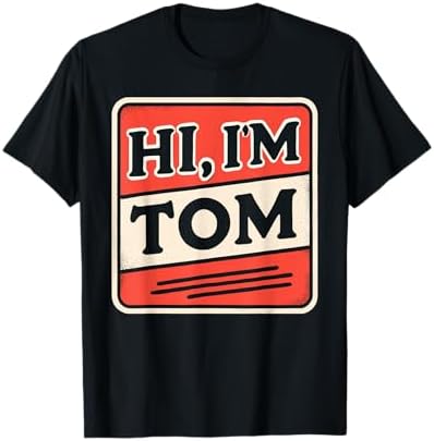 Amazon.com: Hi I'm Tom T-Shirt Name Funny Tom T-Shirt : Clothing